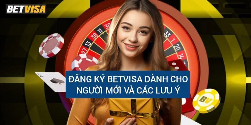 Người chơi nên nắm bắt một số lưu ý khi đăng ký Betvisa