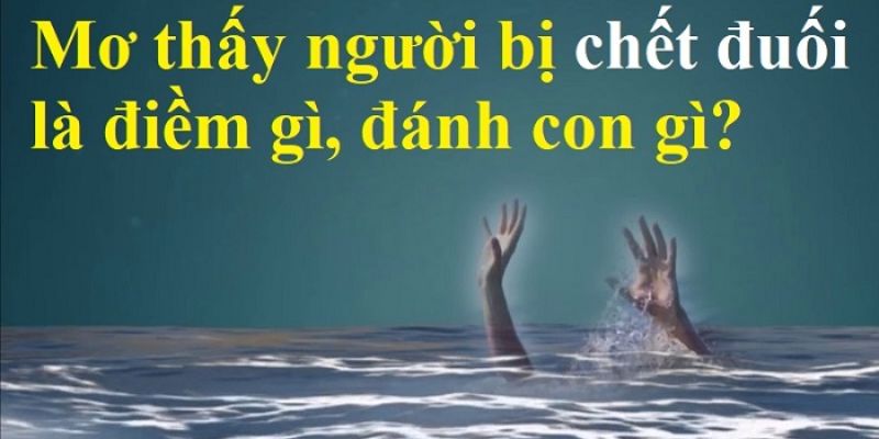 Bí ẩn đằng sau giấc mơ thấy người chết đuối