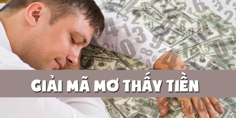 Nằm mơ thấy liên quan đến tiền thì là điều may hay xui rủi