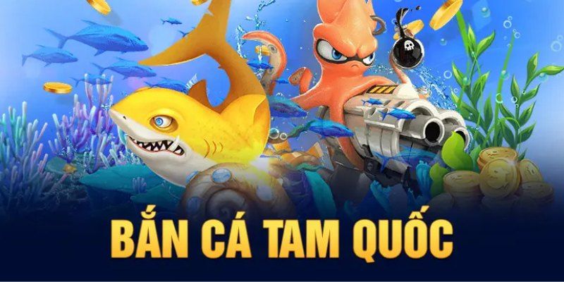 Bắn Cá Tam Quốc là một game như thế nào?