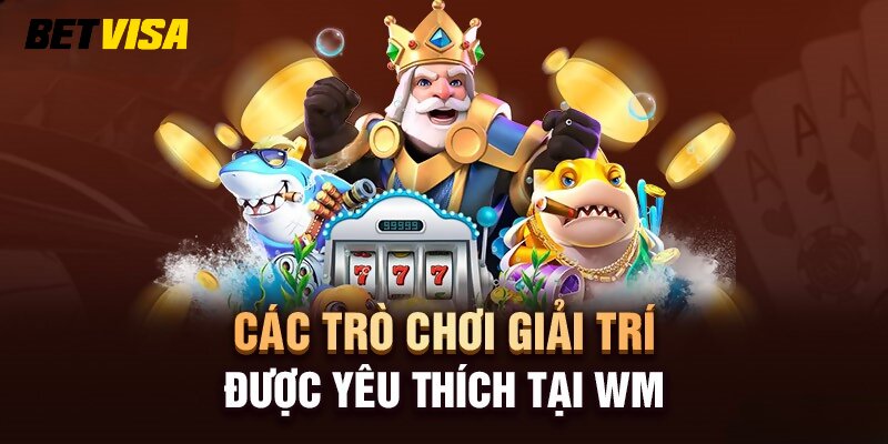 Các trò chơi giải trí được yêu thích tại WM